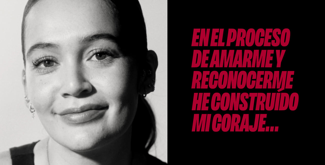 En el proceso de amarme y reconocerme he construido mi CORAJE